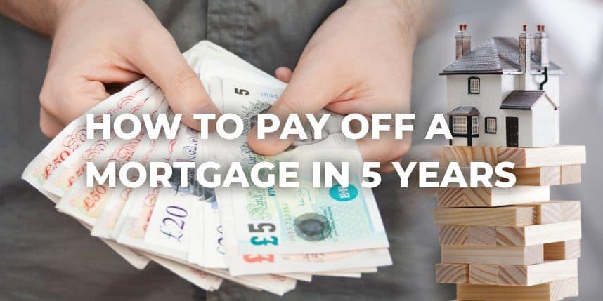 How to Pay Off a Mortgage In 5 Years